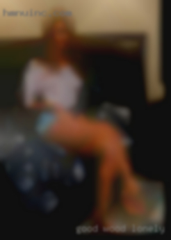 Good wood 8 long looking pussy lonely housewife.